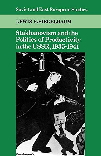 Stakhanovism and the Politics of Productivity in the Ussr, 1935-1941 (Soviet and East European Studies)
